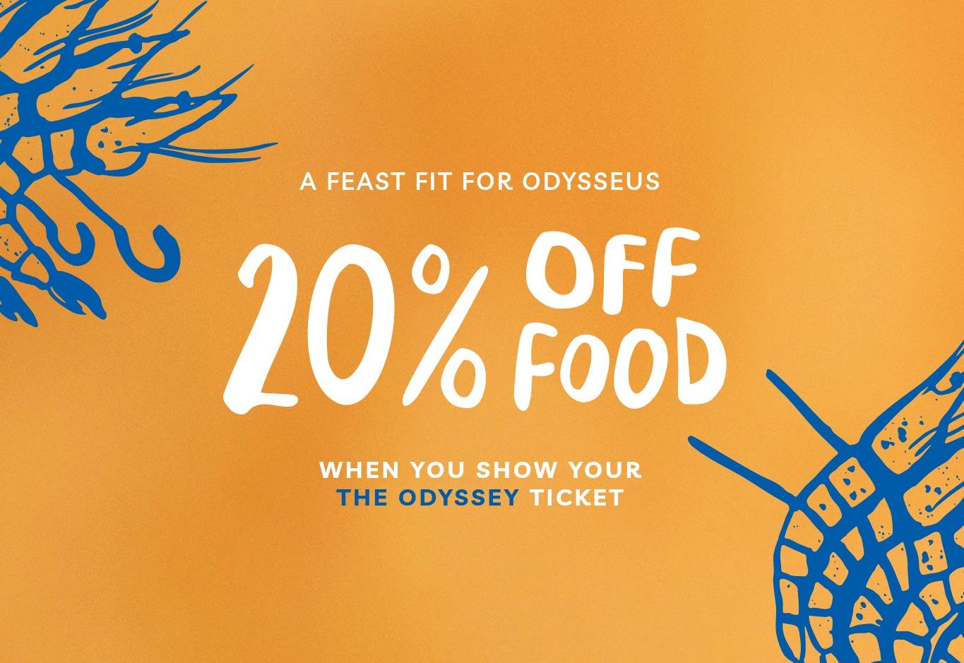 20% off food when you show your The Odyssey cinema ticket.